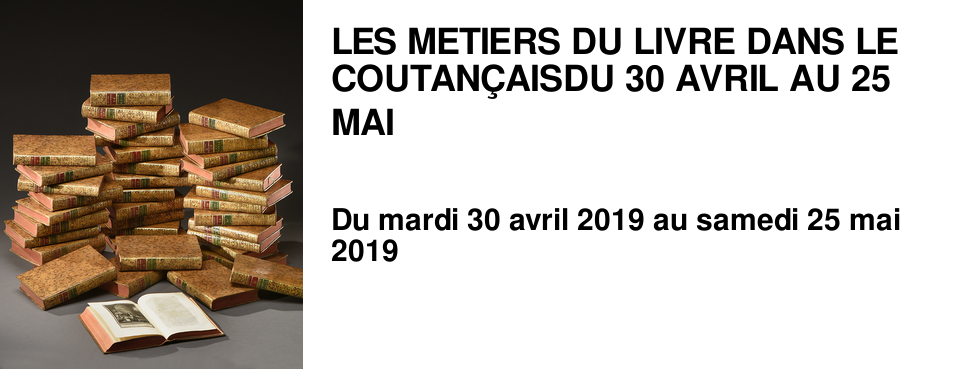 LES METIERS DU LIVRE DANS LE COUTAN�AIS DU 30 AVRIL AU 25 MAI